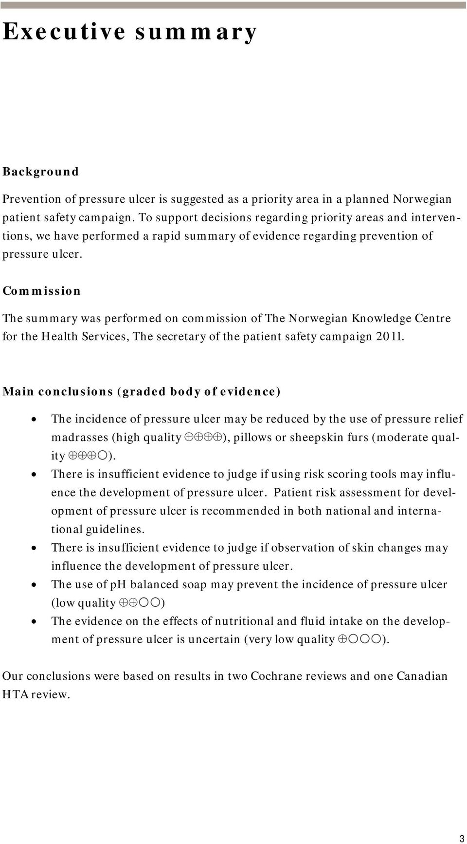 Commission The summary was performed on commission of The Norwegian Knowledge Centre for the Health Services, The secretary of the patient safety campaign 2011.