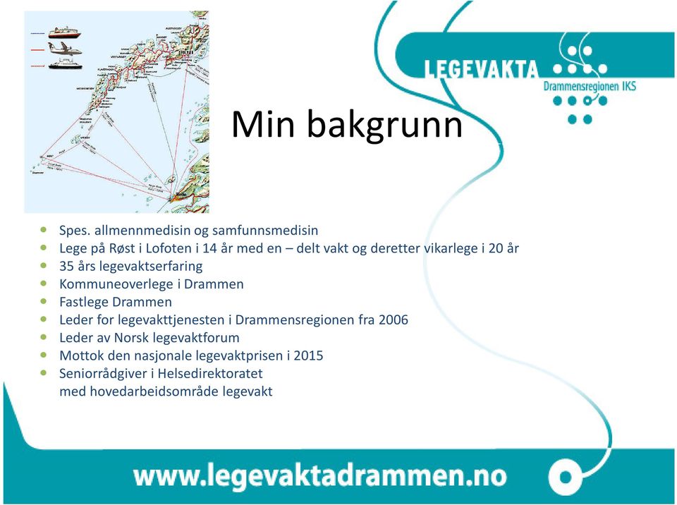 vikarlegei 20 år 35 års legevaktserfaring Kommuneoverlege i Drammen Fastlege Drammen Leder for