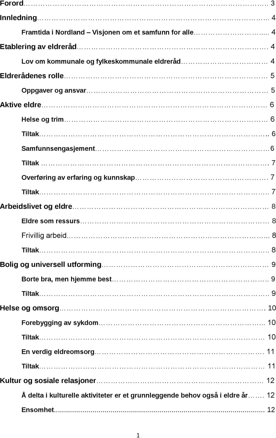 7 Overføring av erfaring og kunnskap. 7 Tiltak.. 7 Arbeidslivet og eldre 8 Eldre som ressurs 8 Frivillig arbeid... 8 Tiltak.