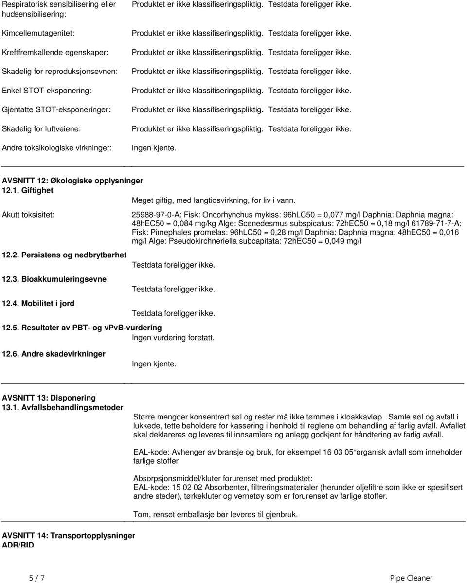 er ikke klassifiseringspliktig Testdata foreligger ikke Produktet er ikke klassifiseringspliktig Testdata foreligger ikke Produktet er ikke klassifiseringspliktig Testdata foreligger ikke Produktet