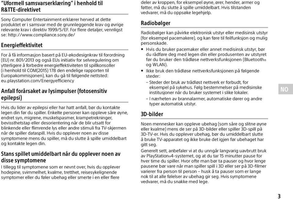 801/2013 og også EUs initiativ for selvregulering om ytterligere å forbedre energieffektiviteten til spillkonsoller (i henhold til COM(2015) 178 den endelige rapporten til Europakommisjonen), kan du