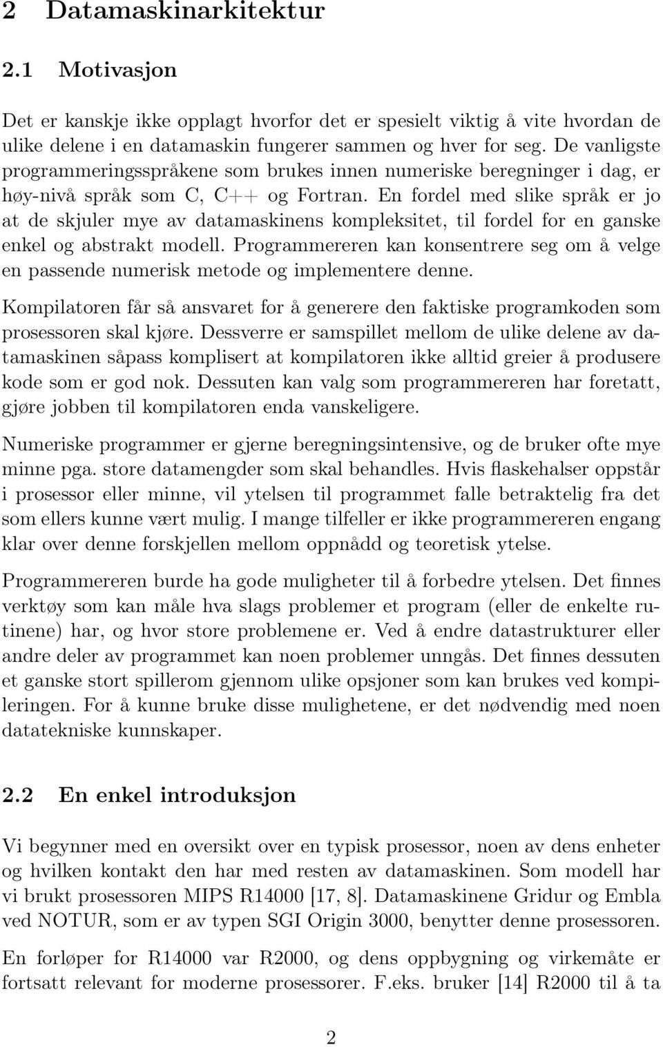 En fordel med slike språk er jo at de skjuler mye av datamaskinens kompleksitet, til fordel for en ganske enkel og abstrakt modell.