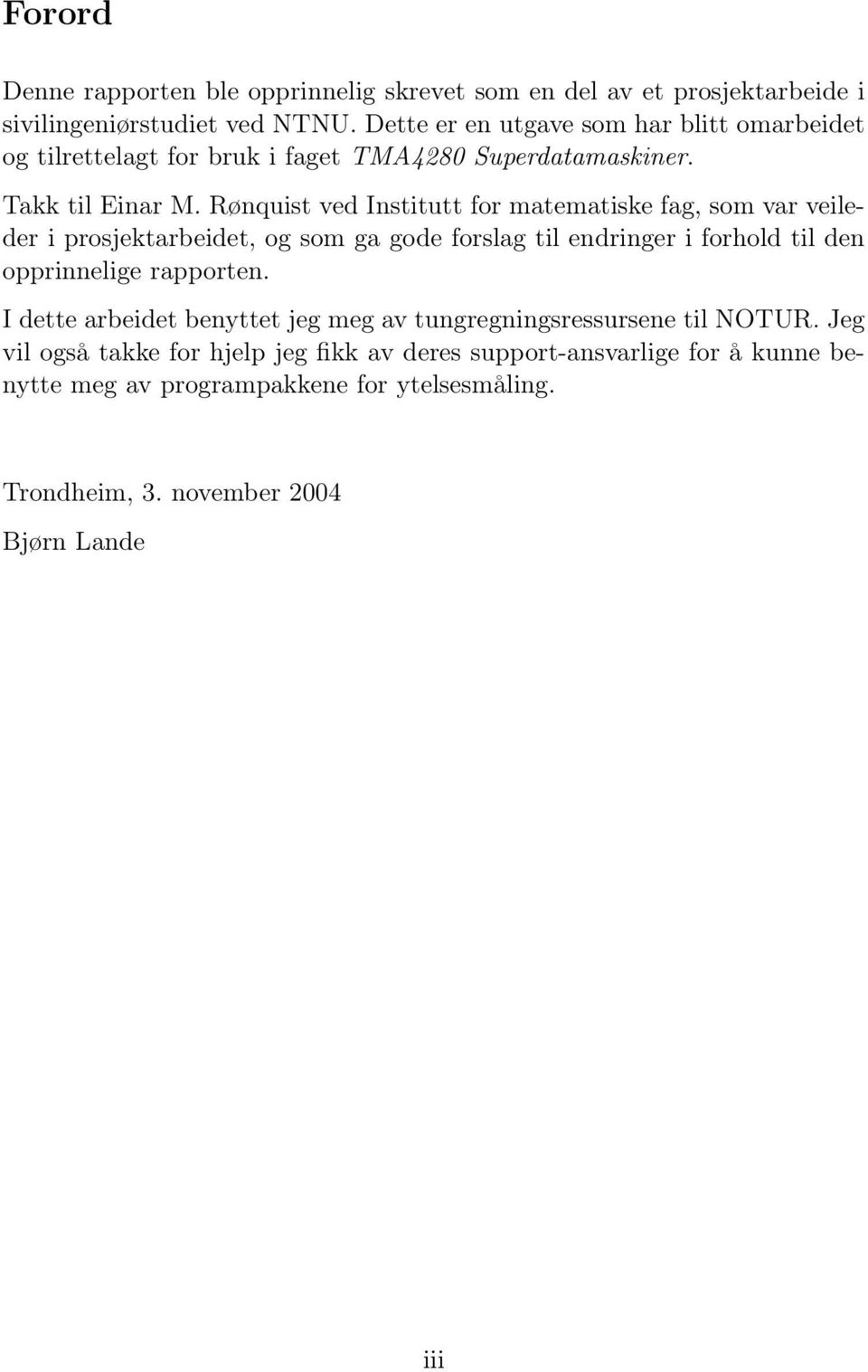 Rønquist ved Institutt for matematiske fag, som var veileder i prosjektarbeidet, og som ga gode forslag til endringer i forhold til den opprinnelige rapporten.