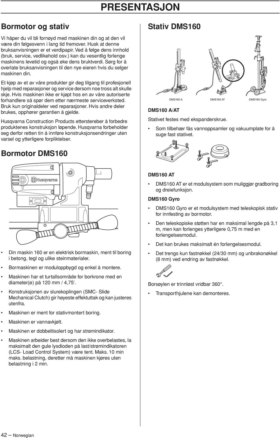 Sørg for å overlate bruksanvisningen til den nye eieren hvis du selger maskinen din.