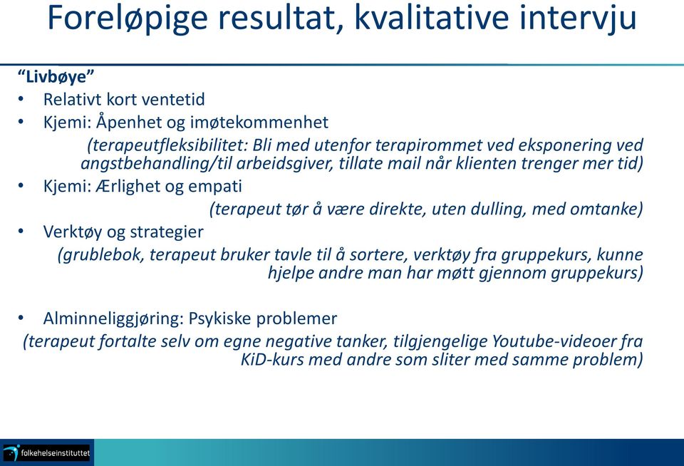 med omtanke) Verktøy og strategier (grublebok, terapeut bruker tavle til å sortere, verktøy fra gruppekurs, kunne hjelpe andre man har møtt gjennom gruppekurs)