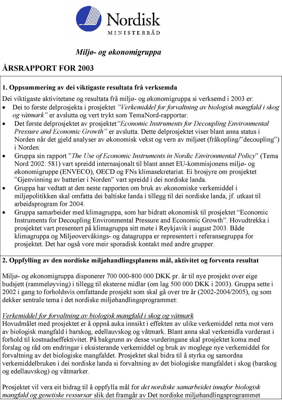 for forvaltning av biologisk mangfald i skog og våtmark er avslutta og vert trykt som TemaNord-rapportar.