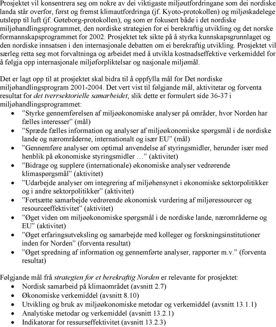 Gøteborg-protokollen), og som er fokusert både i det nordiske miljøhandlingsprogrammet, den nordiske strategien for ei berekraftig utvikling og det norske formannskapsprogrammet for 2002.
