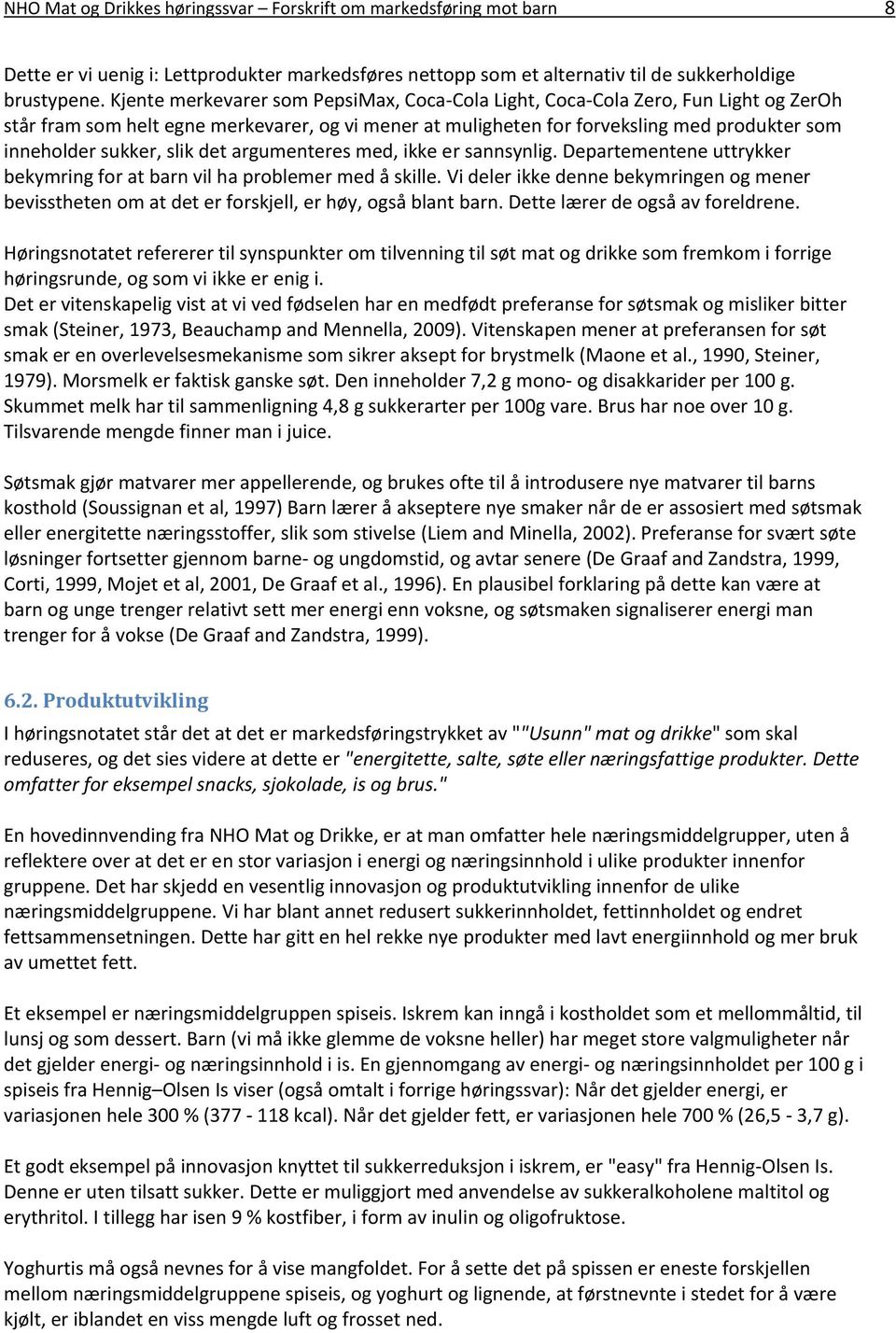 slik det argumenteres med, ikke er sannsynlig. Departementene uttrykker bekymring for at barn vil ha problemer med å skille.