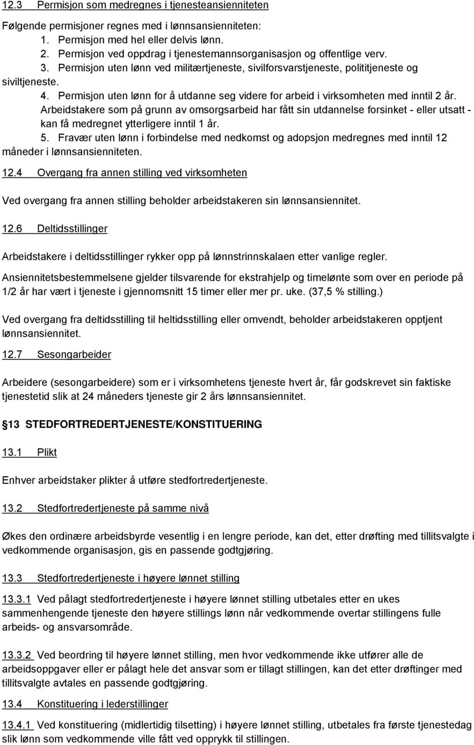 Permisjon uten lønn for å utdanne seg videre for arbeid i virksomheten med inntil 2 år.