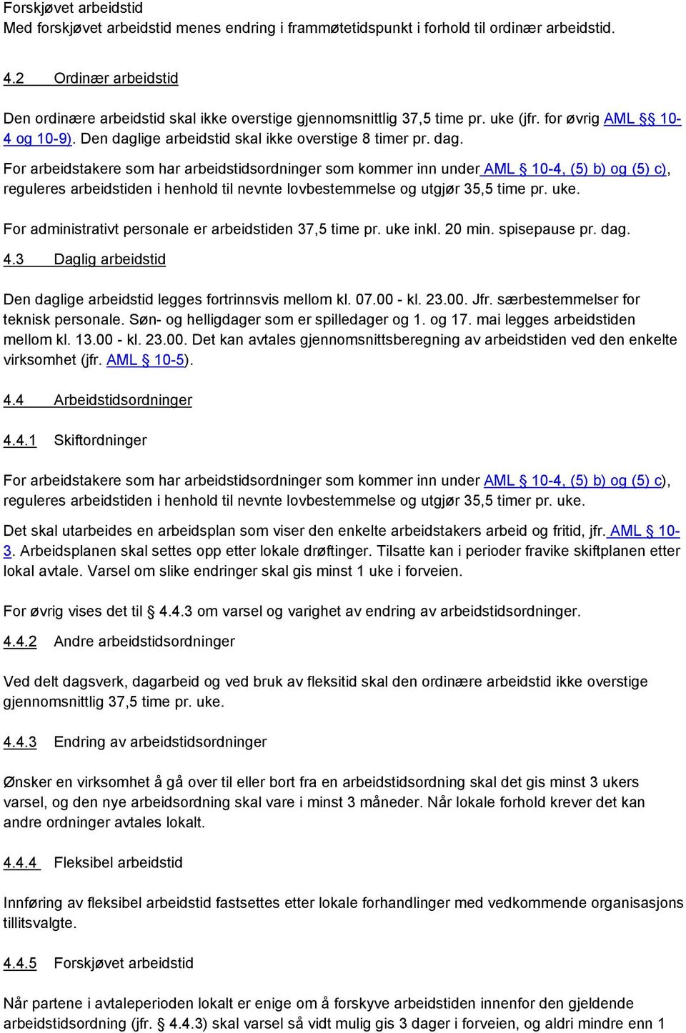 ige arbeidstid skal ikke overstige 8 timer pr. dag.