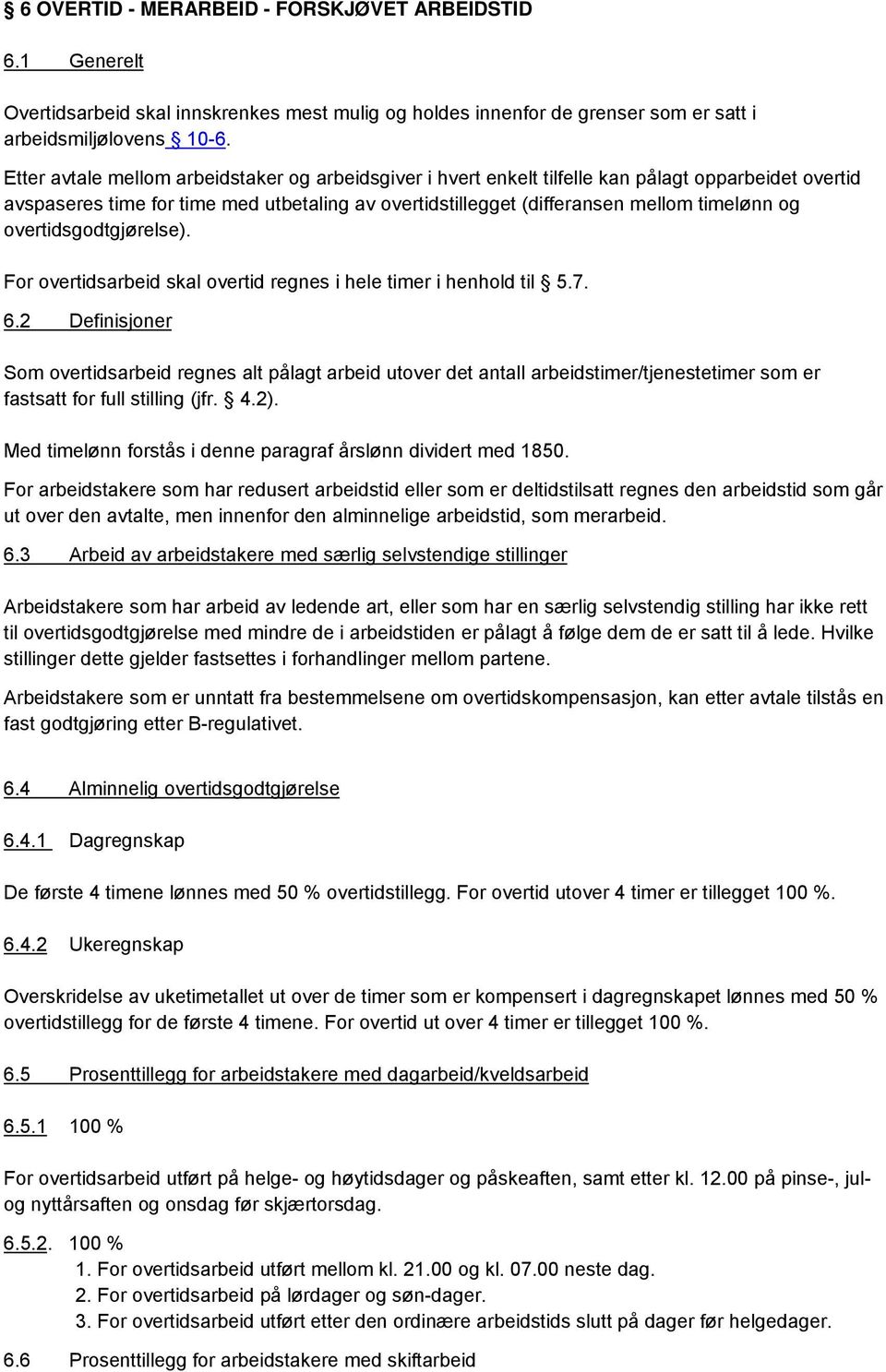 overtidsgodtgjørelse). For overtidsarbeid skal overtid regnes i hele timer i henhold til 5.7. 6.