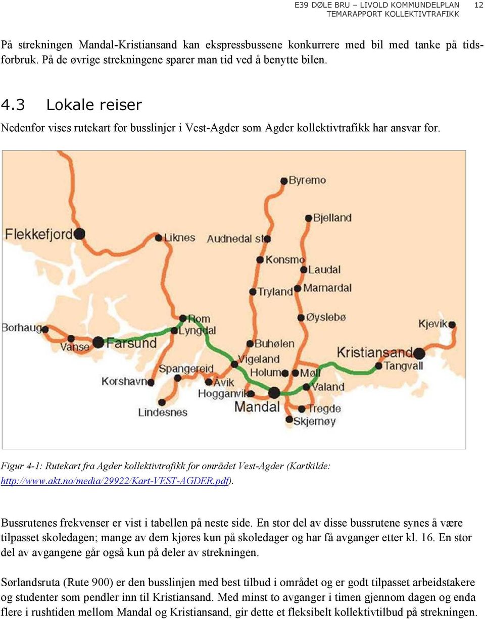 Figur 4-1: Rutekart fra Agder kollektivtrafikk for området Vest-Agder (Kartkilde: http://www.akt.no/media/29922/kart-vest-agder.pdf). Bussrutenes frekvenser er vist i tabellen på neste side.