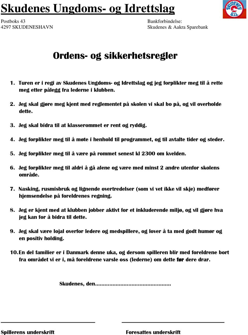 Jeg skal gjøre meg kjent med reglementet på skolen vi skal bo på, og vil overholde dette. 3. Jeg skal bidra til at klasserommet er rent og ryddig. 4.