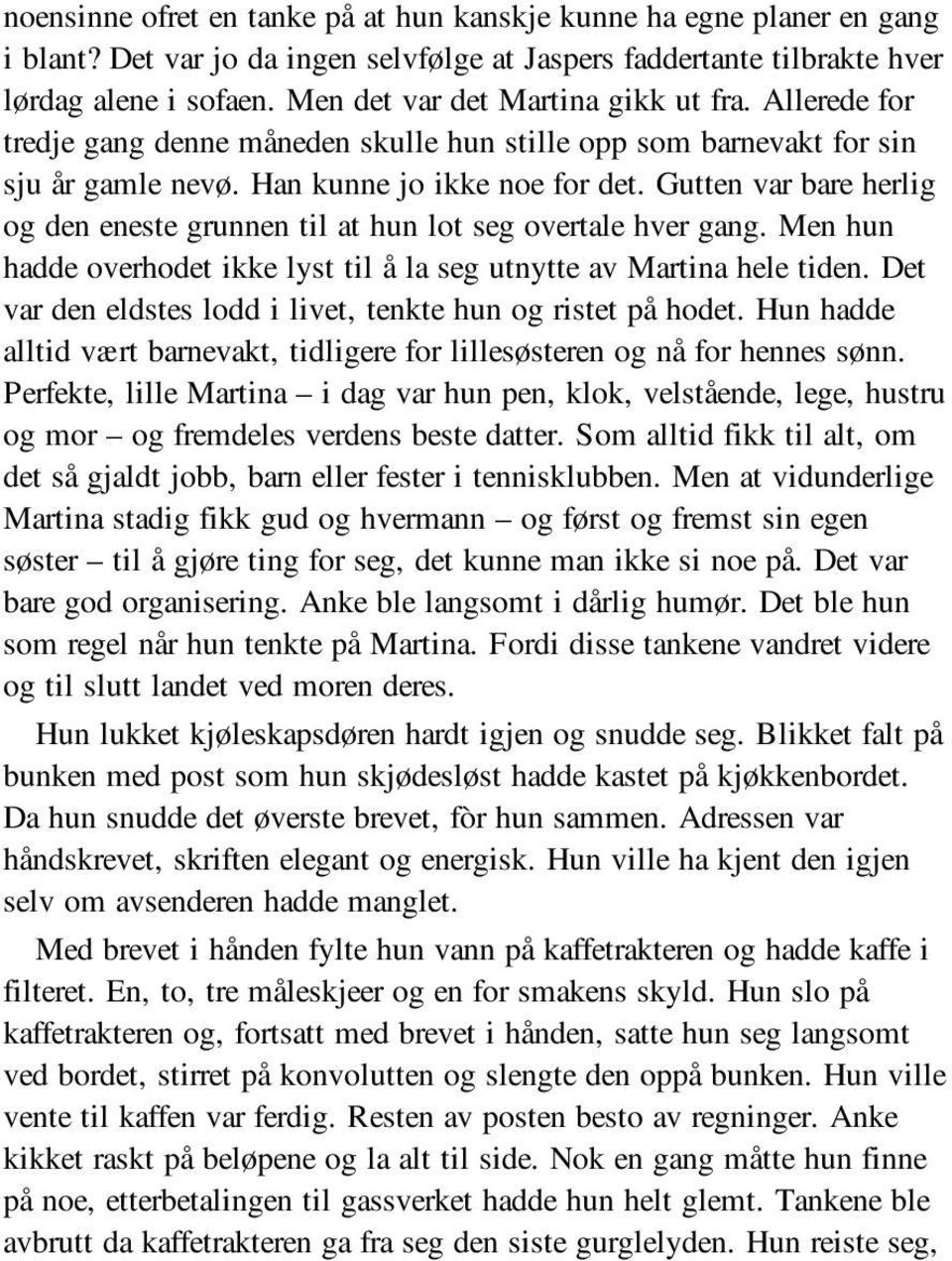 Gutten var bare herlig og den eneste grunnen til at hun lot seg overtale hver gang. Men hun hadde overhodet ikke lyst til å la seg utnytte av Martina hele tiden.