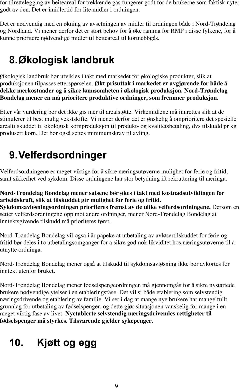 Vi mener derfor det er stort behov for å øke ramma for RMP i disse fylkene, for å kunne prioritere nødvendige midler til beiteareal til kortnebbgås. 8.