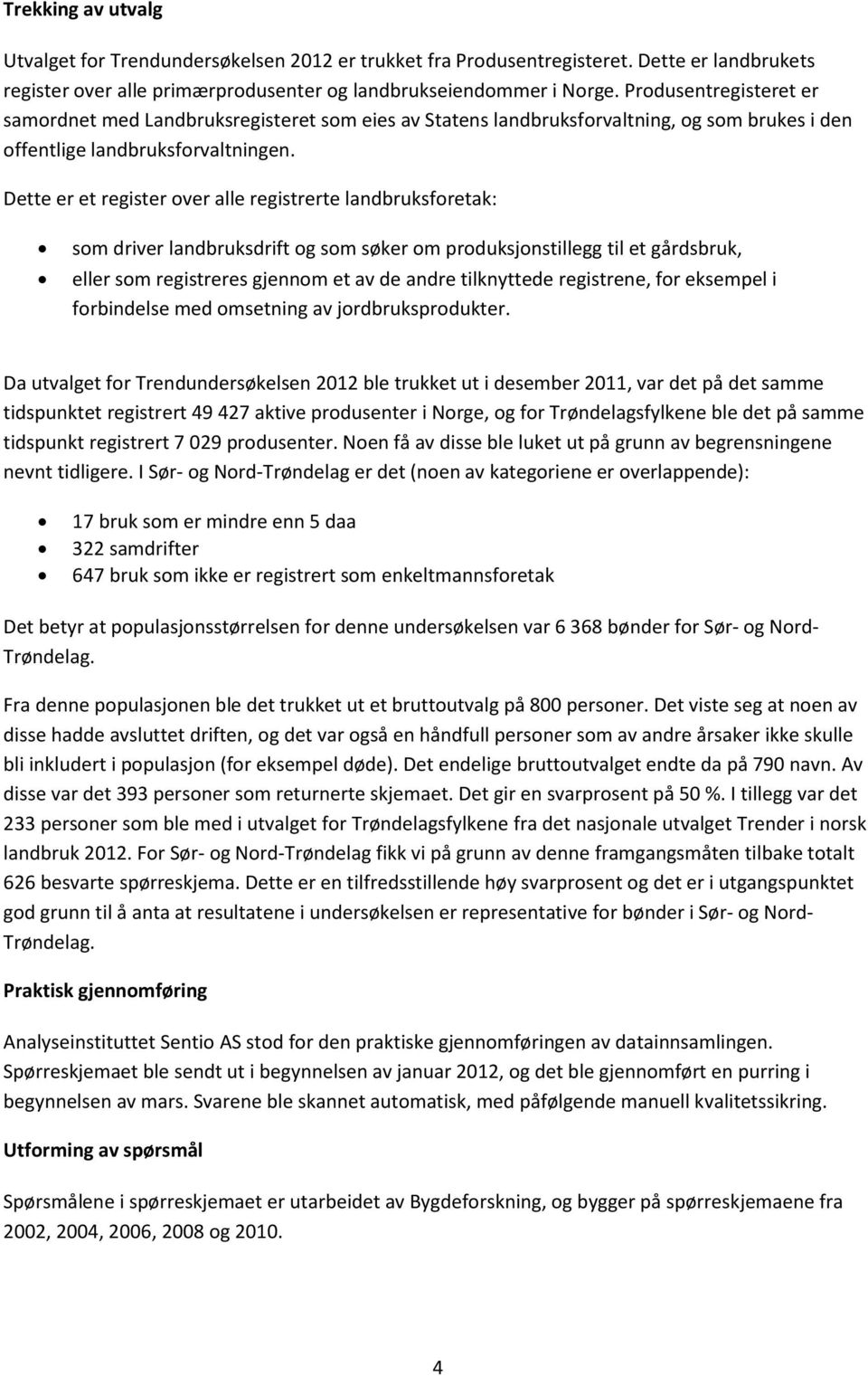 Dette er et register over alle registrerte landbruksforetak: som driver landbruksdrift og som søker om produksjonstillegg til et gårdsbruk, eller som registreres gjennom et av de andre tilknyttede