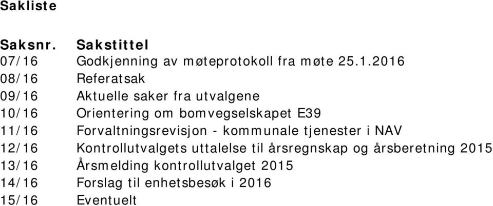 2016 08/16 Referatsak 09/16 Aktuelle saker fra utvalgene 10/16 Orientering om bomvegselskapet E39