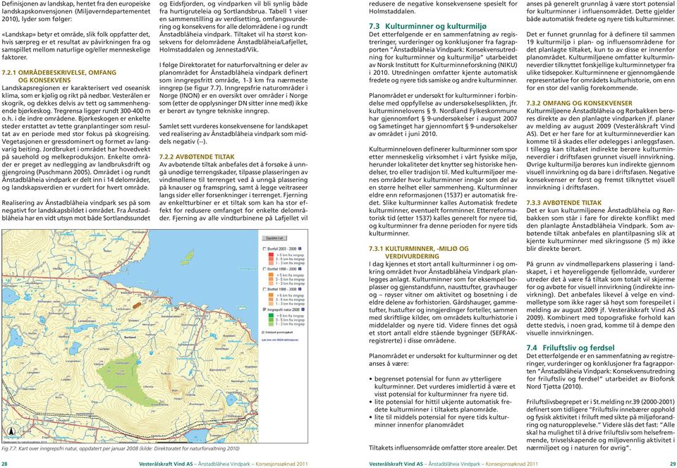 1 Områdebeskrivelse, omfang og konsekvens Landskapsregionen er karakterisert ved oseanisk klima, som er kjølig og rikt på nedbør.