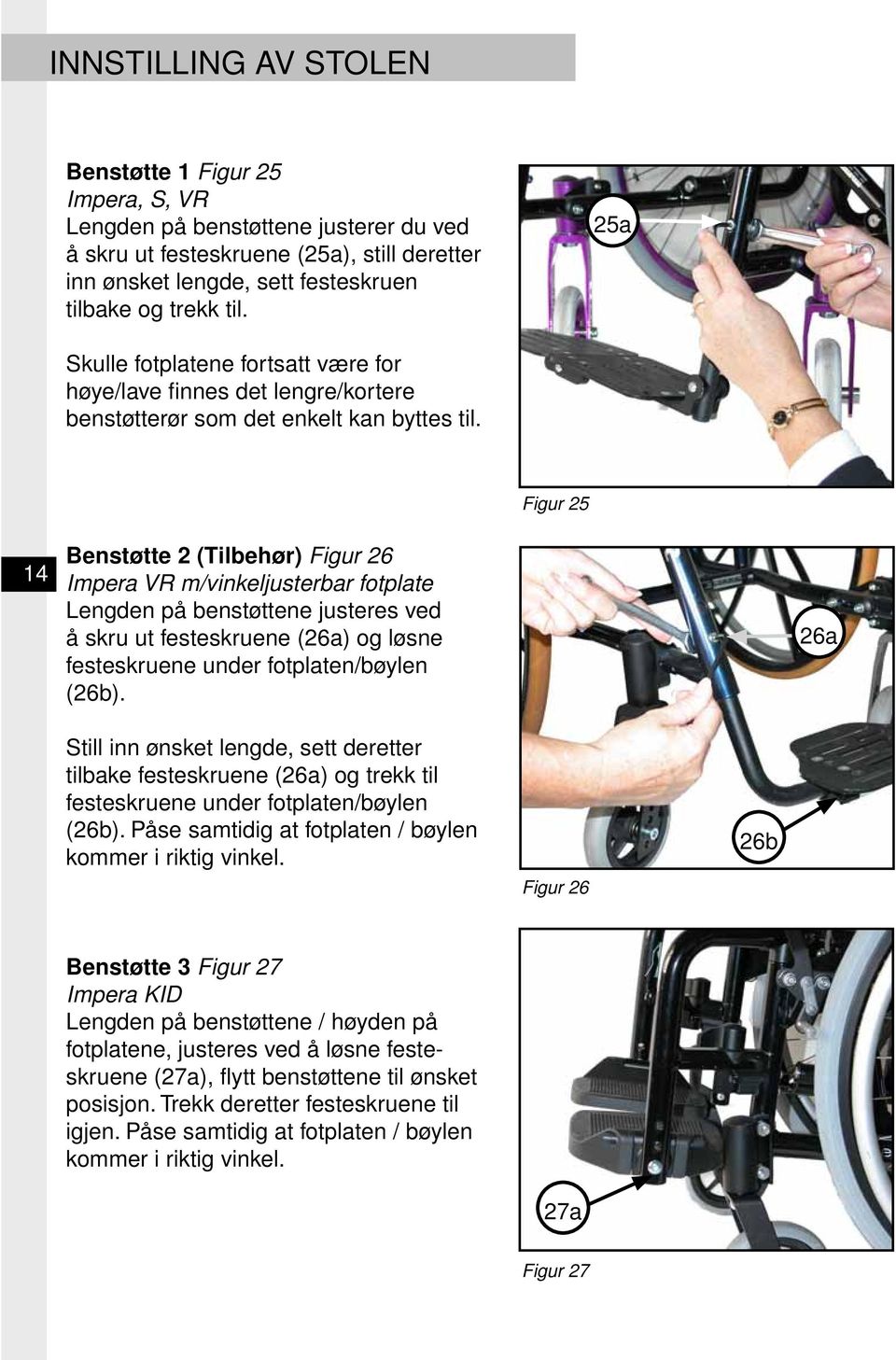 Figur 25 14 Benstøtte 2 (Tilbehør) Figur 26 Impera VR m/vinkeljusterbar fotplate Lengden på benstøttene justeres ved å skru ut festeskruene (26a) og løsne festeskruene under fotplaten/bøylen (26b).