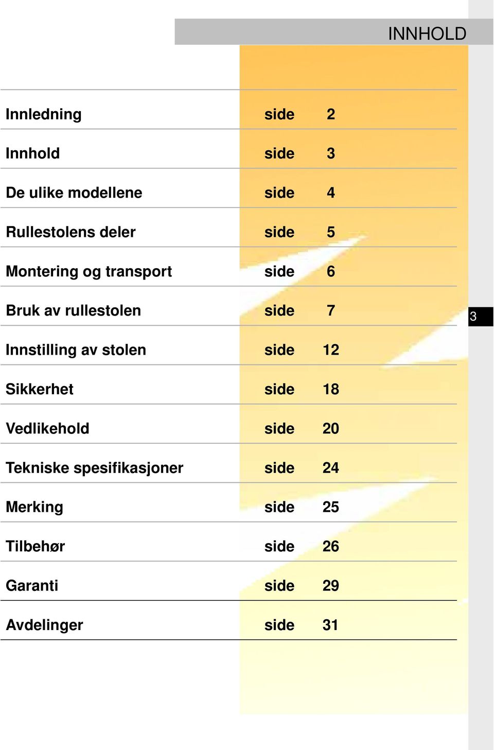 Innstilling av stolen side 12 Sikkerhet side 18 Vedlikehold side 20 Tekniske