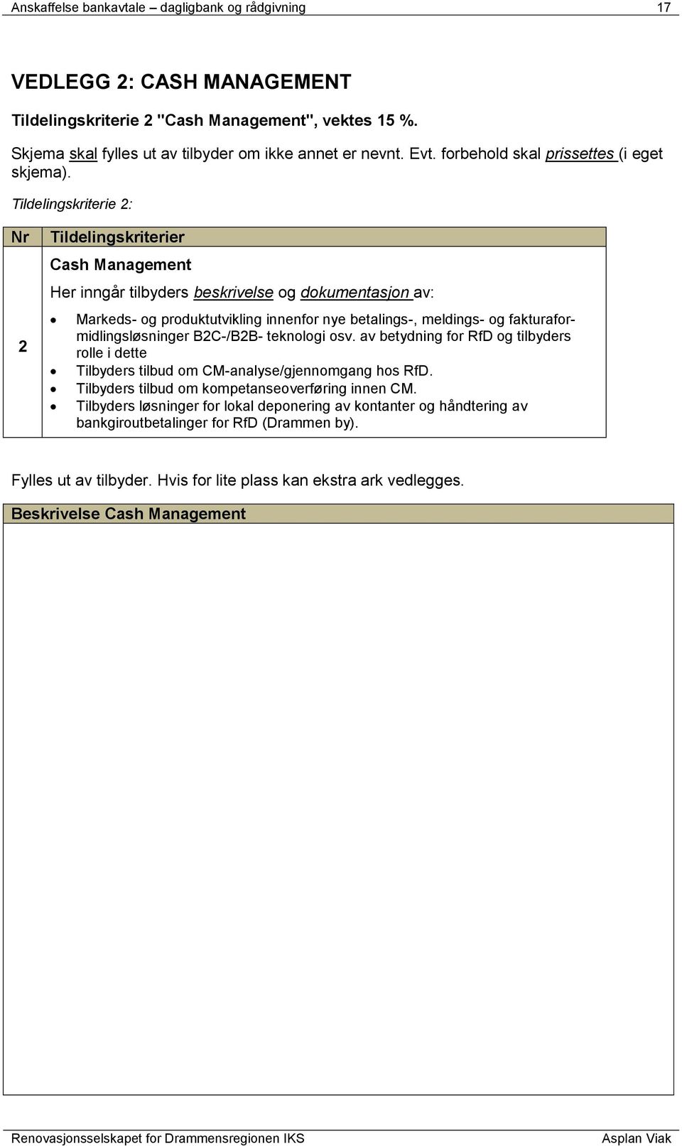 Tildelingskriterie 2: Nr 2 Tildelingskriterier Cash Management Her inngår tilbyders beskrivelse og dokumentasjon av: Markeds- og produktutvikling innenfor nye betalings-, meldings- og