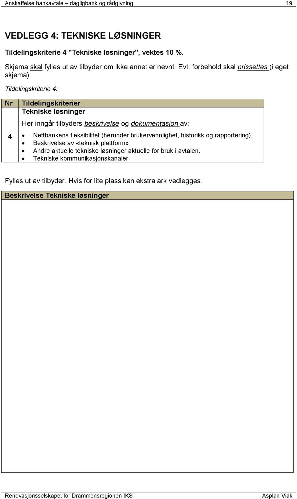 Tildelingskriterie 4: Nr 4 Tildelingskriterier Tekniske løsninger Her inngår tilbyders beskrivelse og dokumentasjon av: Nettbankens fleksibilitet (herunder