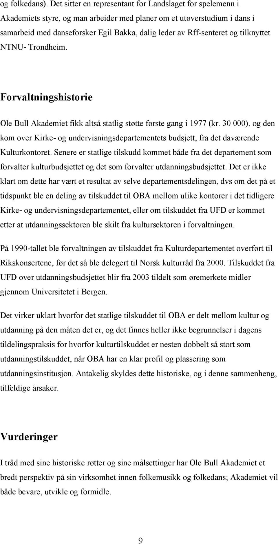 og tilknyttet NTNU- Trondheim. Forvaltningshistorie Ole Bull Akademiet fikk altså statlig støtte første gang i 1977 (kr.