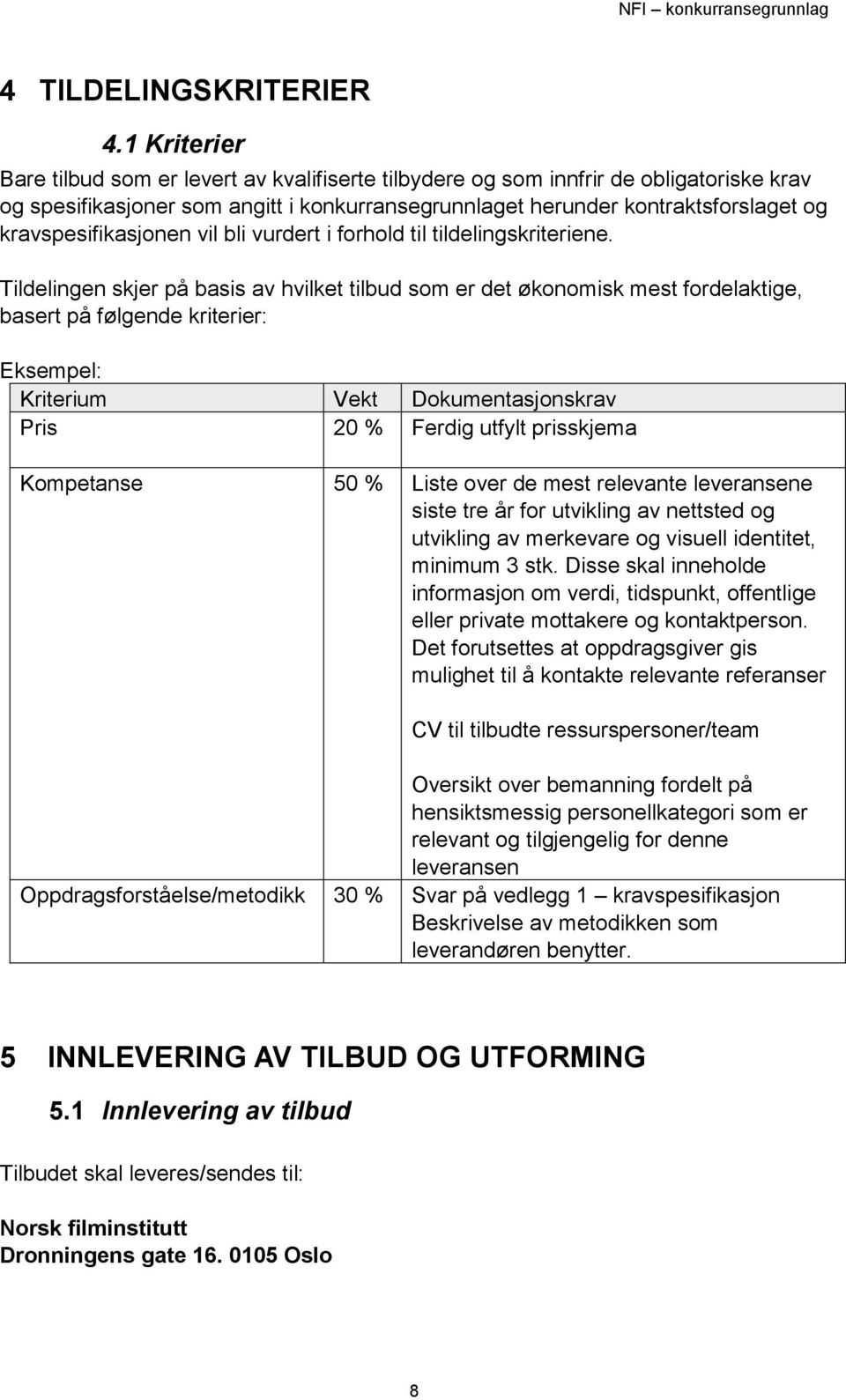 kravspesifikasjonen vil bli vurdert i forhold til tildelingskriteriene.