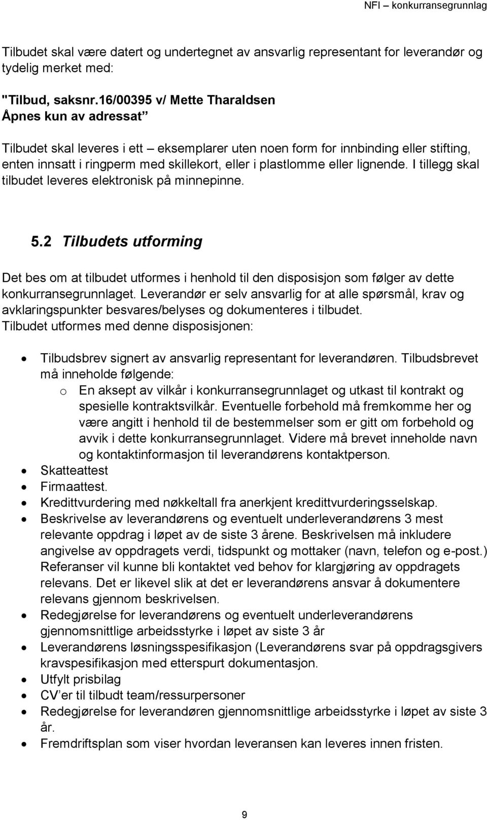 eller lignende. I tillegg skal tilbudet leveres elektronisk på minnepinne. 5.