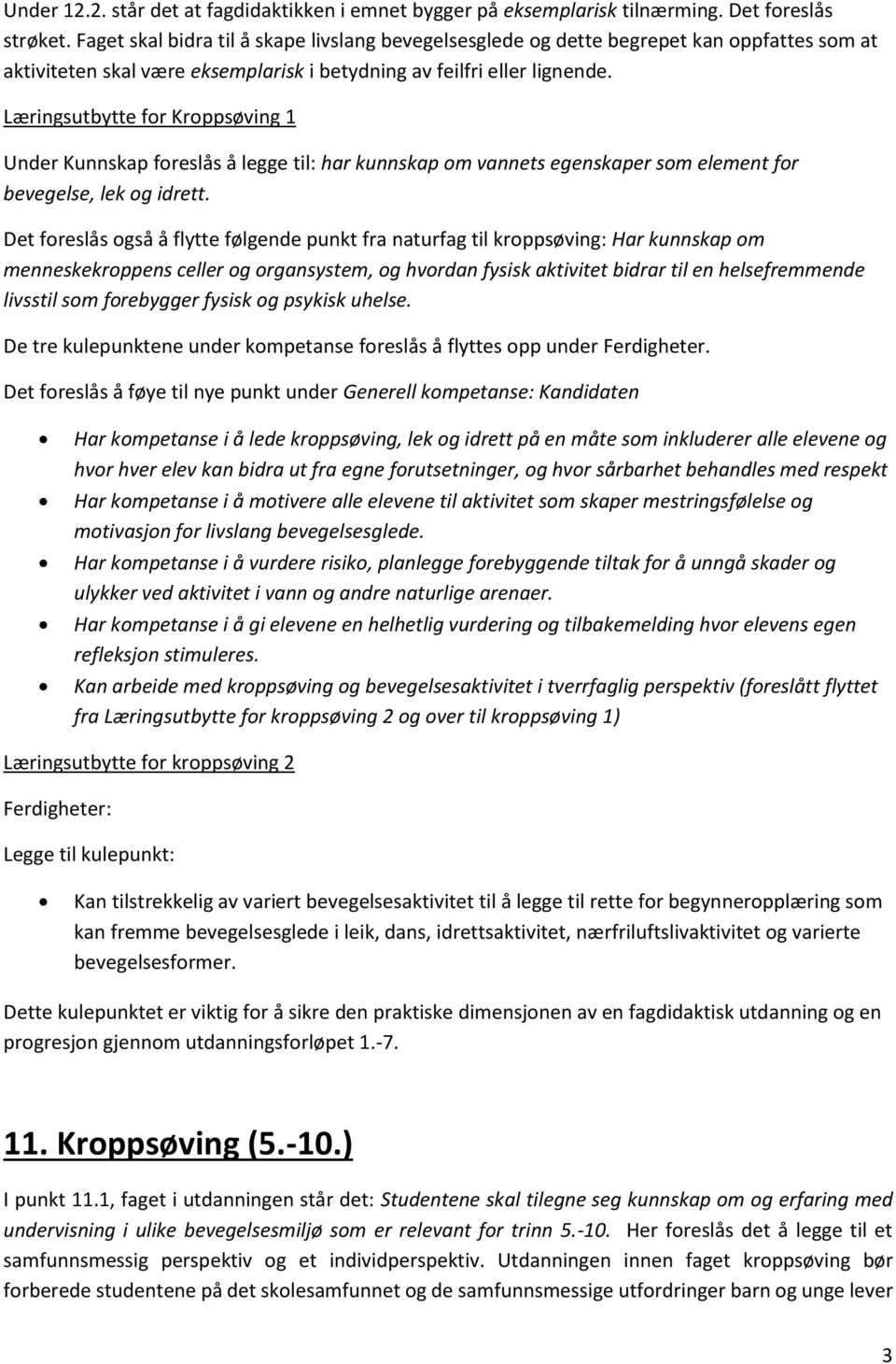 Læringsutbytte for Kroppsøving 1 Under Kunnskap foreslås å legge til: har kunnskap om vannets egenskaper som element for bevegelse, lek og idrett.