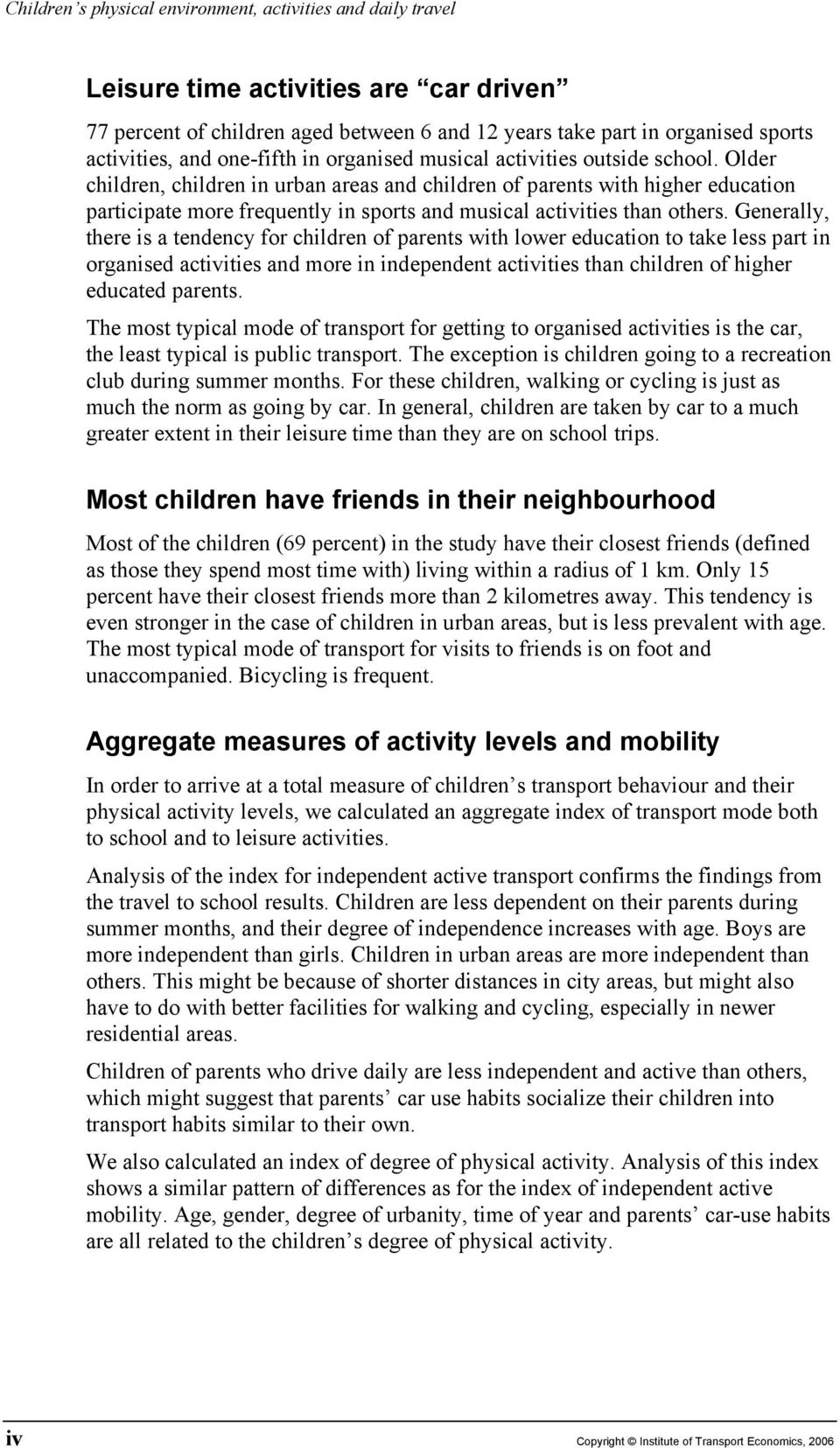 Older children, children in urban areas and children of parents with higher education participate more frequently in sports and musical activities than others.