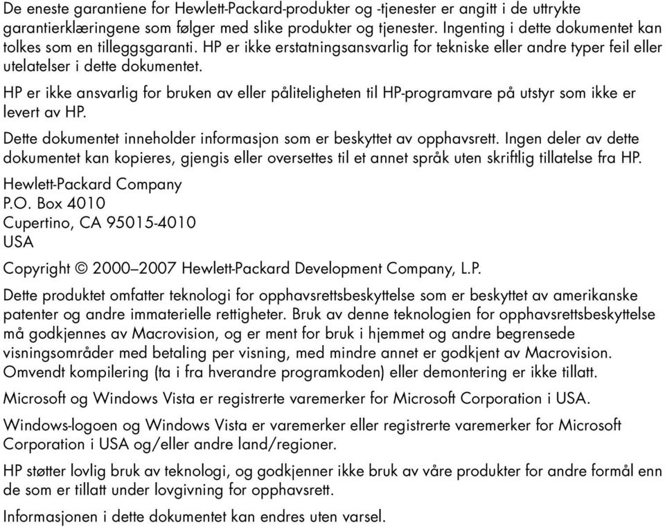 HP er ikke ansvarlig for bruken av eller påliteligheten til HP-programvare på utstyr som ikke er levert av HP. Dette dokumentet inneholder informasjon som er beskyttet av opphavsrett.