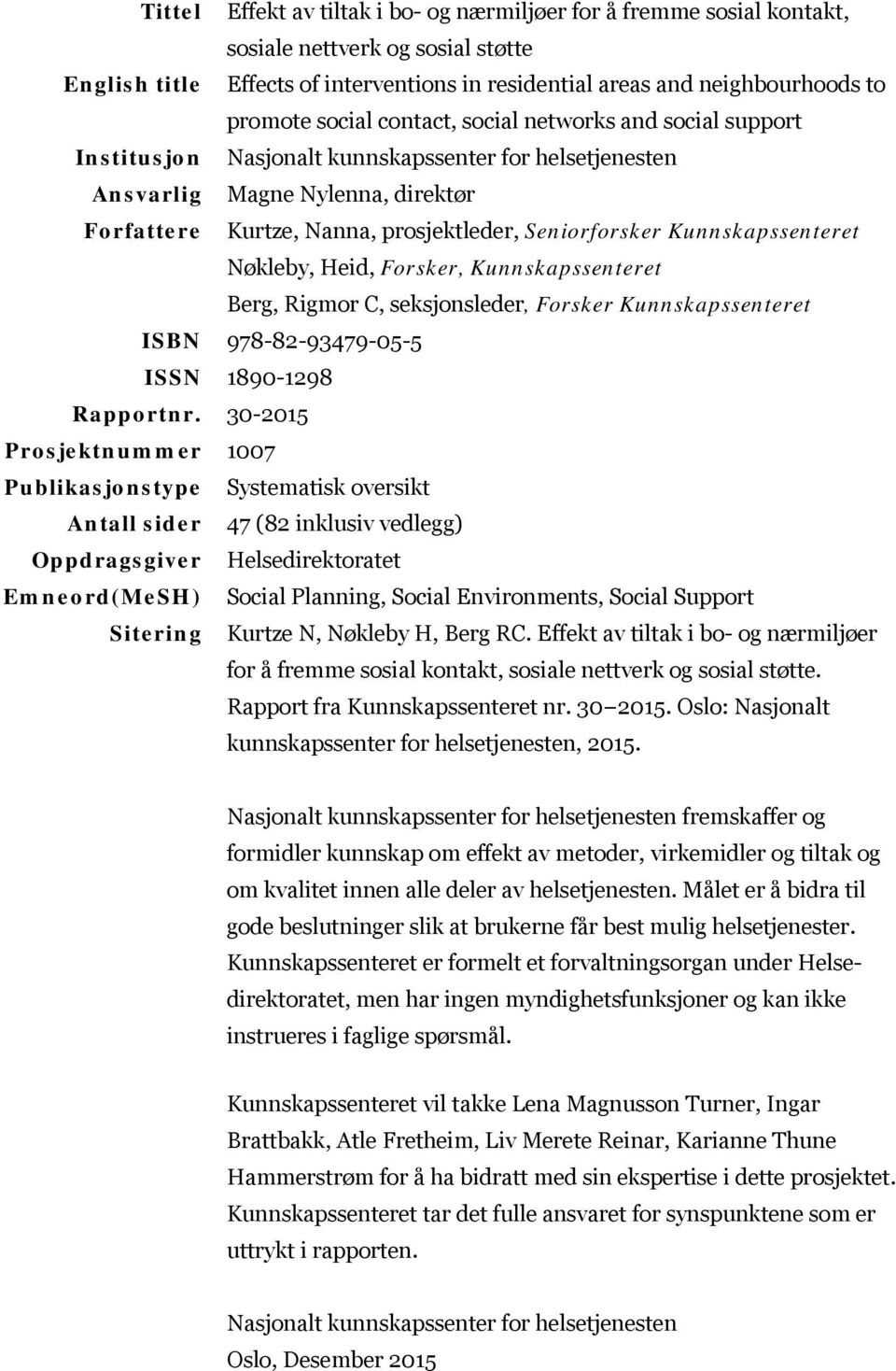 Kunnskapssenteret Nøkleby, Heid, Forsker, Kunnskapssenteret Berg, Rigmor C, seksjonsleder, Forsker Kunnskapssenteret ISBN 978-82-93479-05-5 ISSN 1890-1298 Rapportnr.