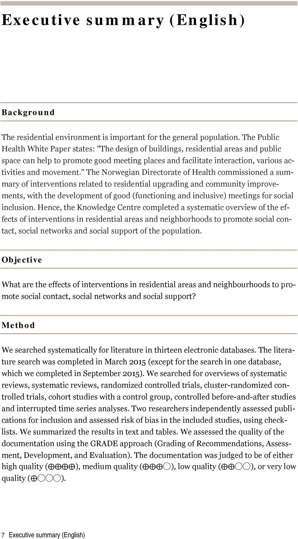" The Norwegian Directorate of Health commissioned a summary of interventions related to residential upgrading and community improvements, with the development of good (functioning and inclusive)