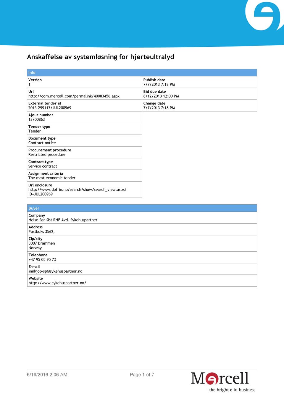 contract Assignment criteria The most economic tender Url enclosure http://www.doffin.no/search/show/search_view.aspx?