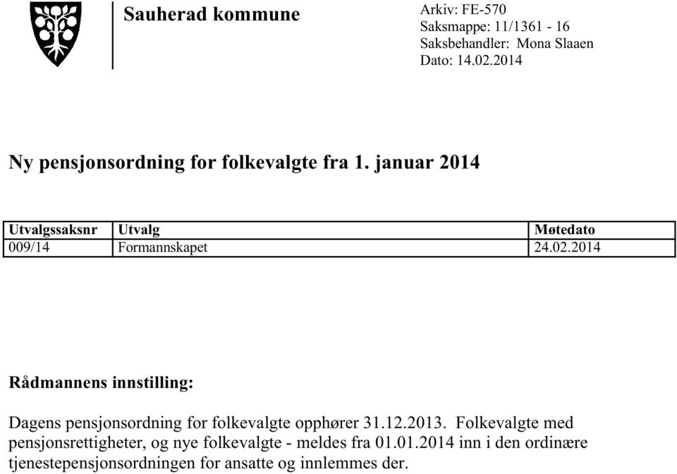 02.2014 Rådmannens innstilling: Dagens pensjonsordning for folkevalgte opphører 31.12.2013.