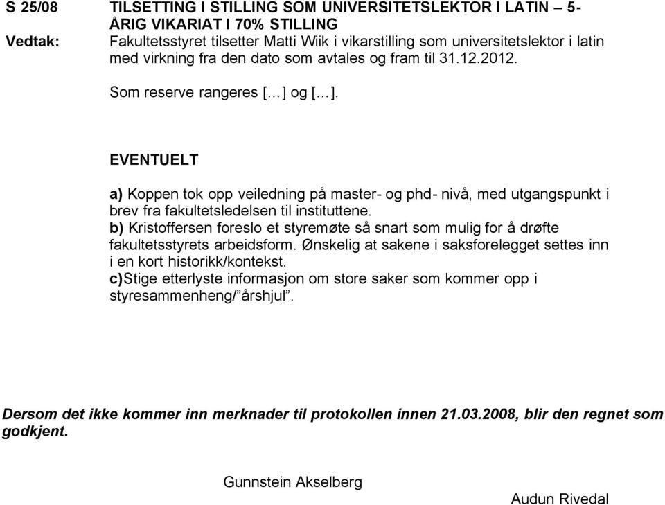 EVENTUELT a) Koppen tok opp veiledning på master- og phd- nivå, med utgangspunkt i brev fra fakultetsledelsen til instituttene.