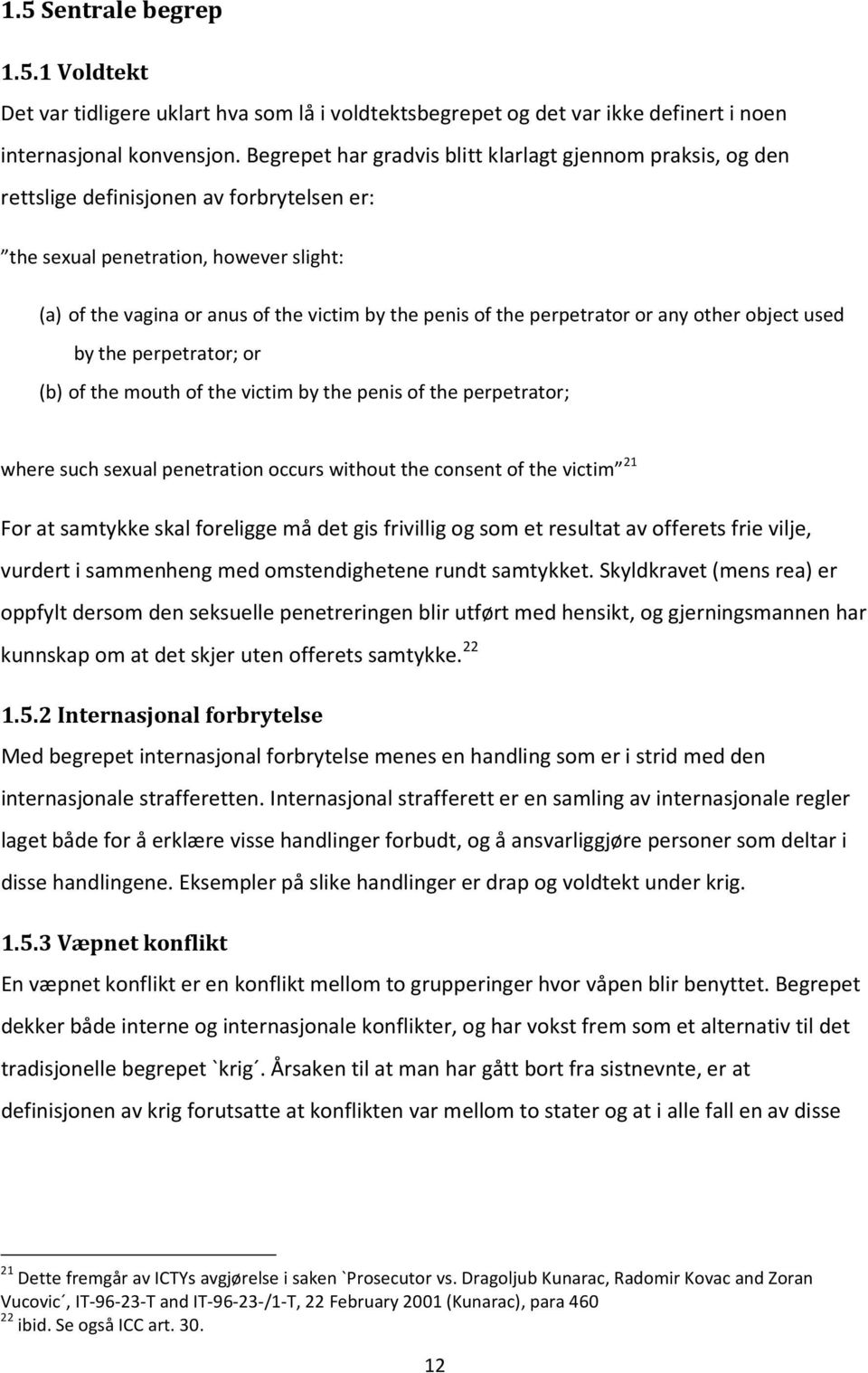 the perpetrator or any other object used by the perpetrator; or (b) of the mouth of the victim by the penis of the perpetrator; where such sexual penetration occurs without the consent of the victim