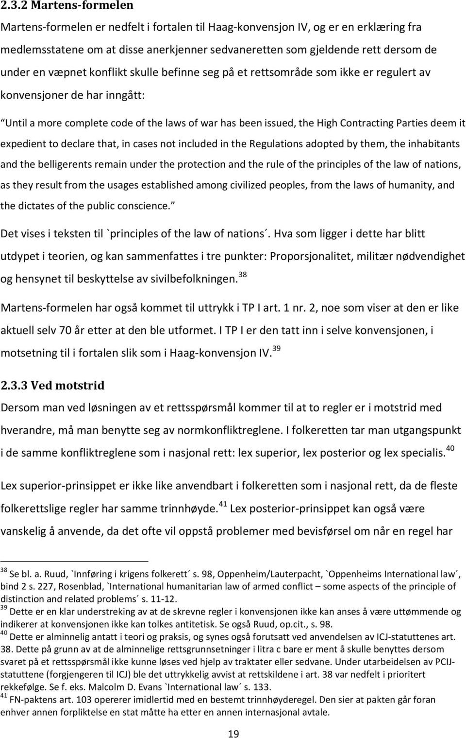 deem it expedient to declare that, in cases not included in the Regulations adopted by them, the inhabitants and the belligerents remain under the protection and the rule of the principles of the law