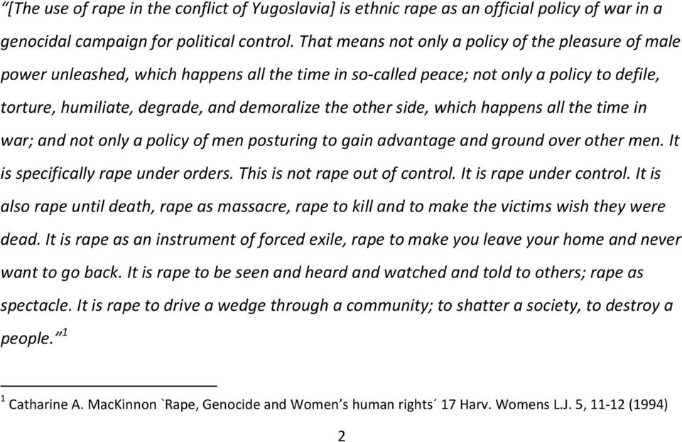 side, which happens all the time in war; and not only a policy of men posturing to gain advantage and ground over other men. It is specifically rape under orders. This is not rape out of control.