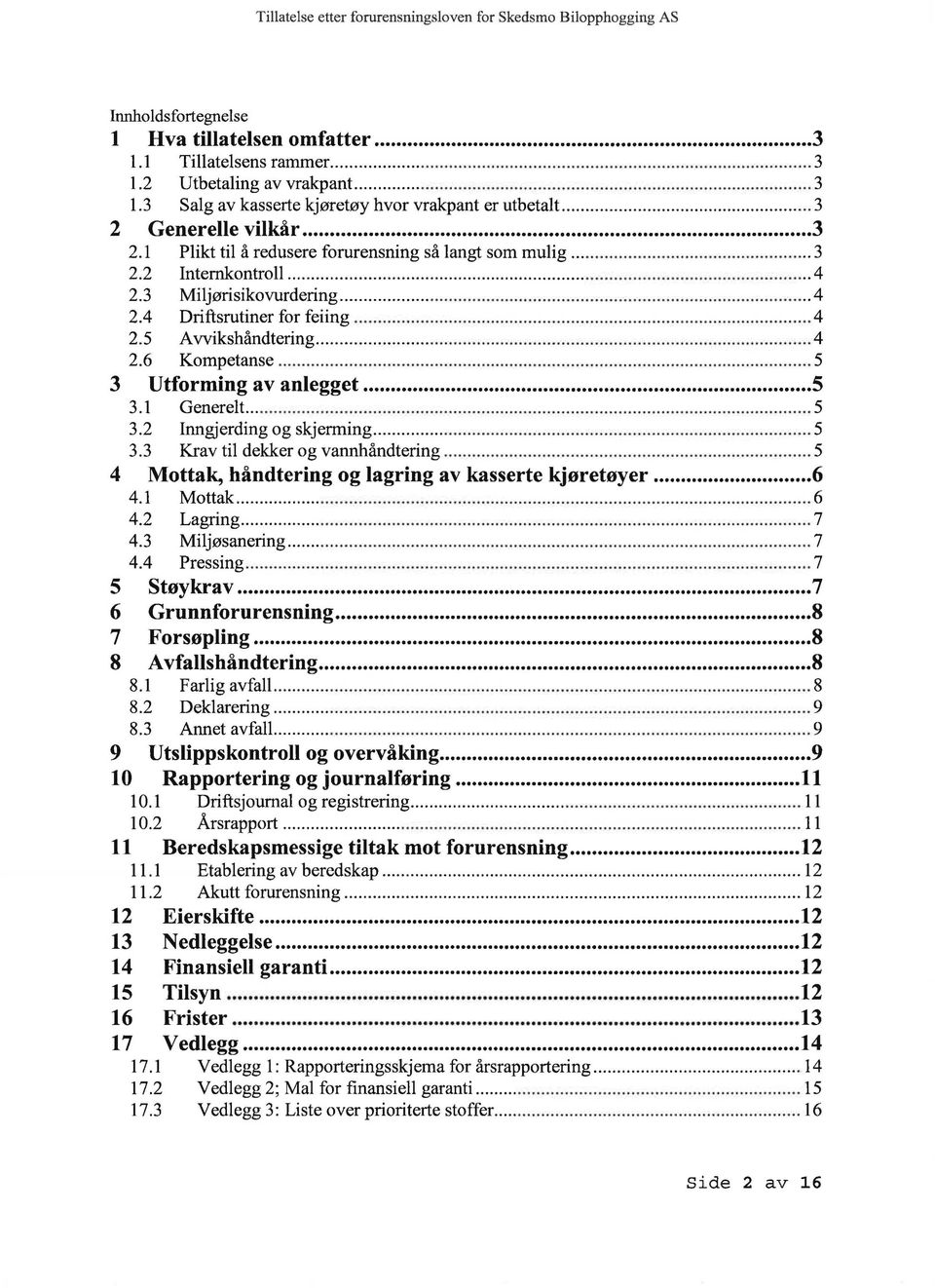 ............. 4 2.6 Kompetanse...... 5 3 Utforming av anlegget... 5 3.1 Generelt.......... 5 3.2 Inngjerding og skjerming............ 5 3.3 Krav til dekker og vannhåndtering.