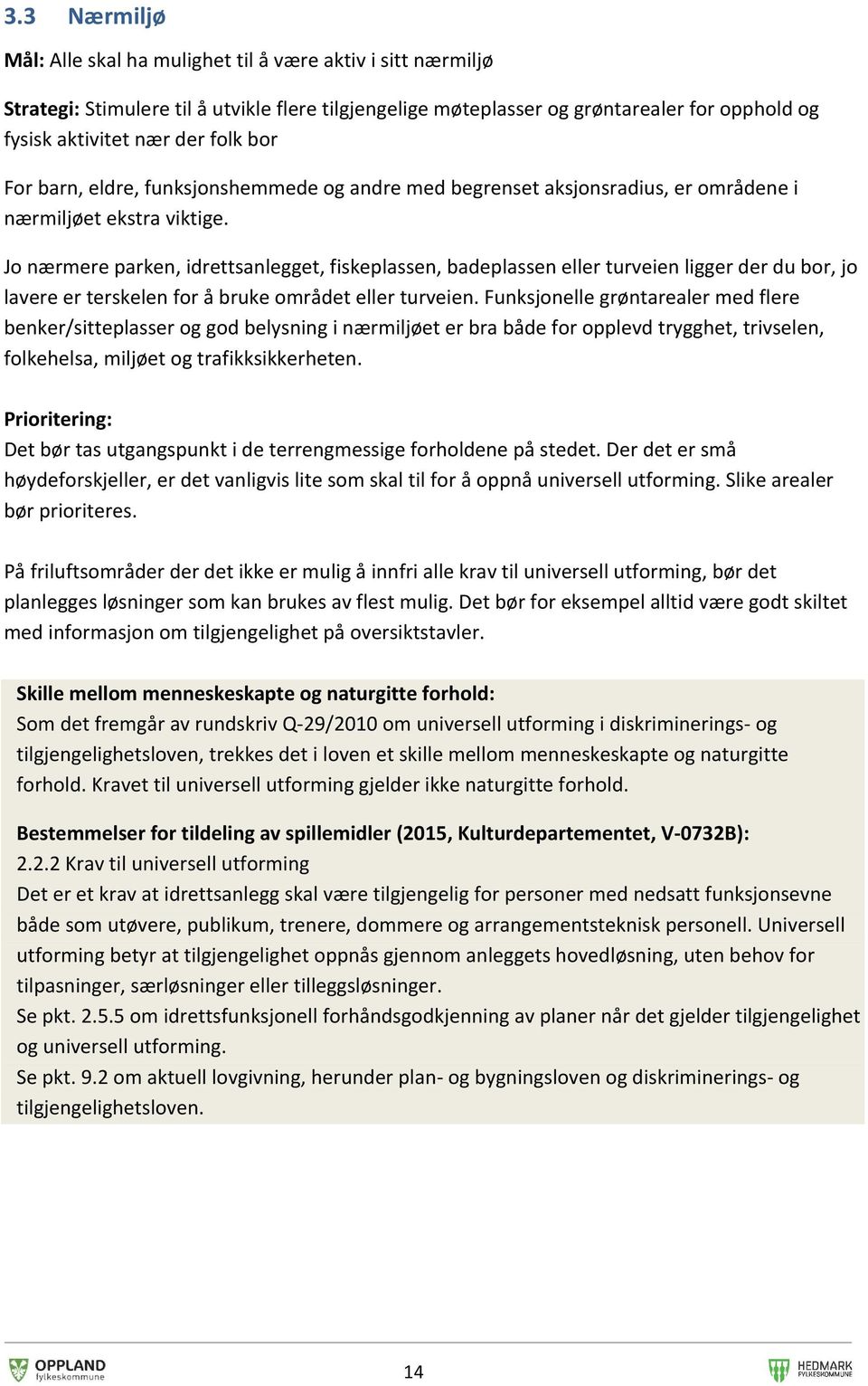 Jo nærmere parken, idrettsanlegget, fiskeplassen, badeplassen eller turveien ligger der du bor, jo lavere er terskelen for å bruke området eller turveien.