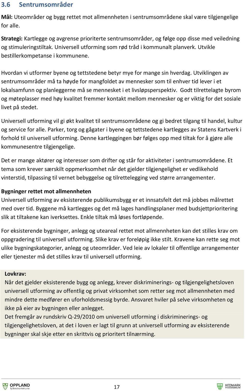 Utvikle bestillerkompetanse i kommunene. Hvordan vi utformer byene og tettstedene betyr mye for mange sin hverdag.