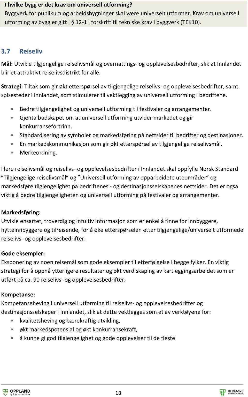 7 Reiseliv Mål: Utvikle tilgjengelige reiselivsmål og overnattings- og opplevelsesbedrifter, slik at Innlandet blir et attraktivt reiselivsdistrikt for alle.