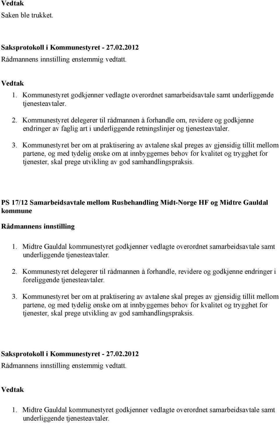 Kommunestyret ber om at praktisering av avtalene skal preges av gjensidig tillit mellom partene, og med tydelig ønske om at innbyggernes behov for kvalitet og trygghet for tjenester, skal prege