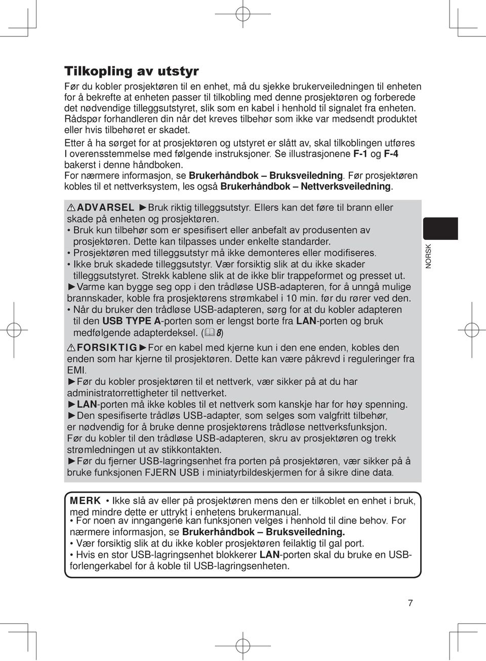 Etter å ha sørget for at prosjektøren og utstyret er slått av, skal tilkoblingen utføres F-1 og F-4 bakerst i denne håndboken.