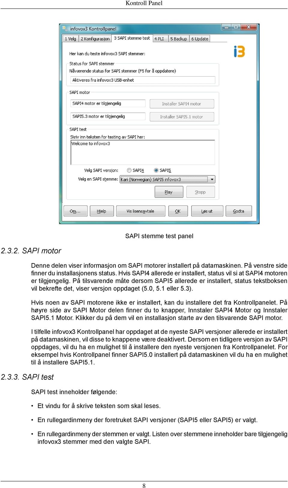 På tilsvarende måte dersom SAPI5 allerede er installert, status tekstboksen vil bekrefte det, viser versjon oppdaget (5.0, 5.1 eller 5.3).