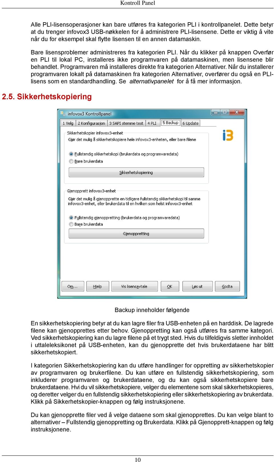 Når du klikker på knappen Overfør en PLI til lokal PC, installeres ikke programvaren på datamaskinen, men lisensene blir behandlet. Programvaren må installeres direkte fra kategorien Alternativer.