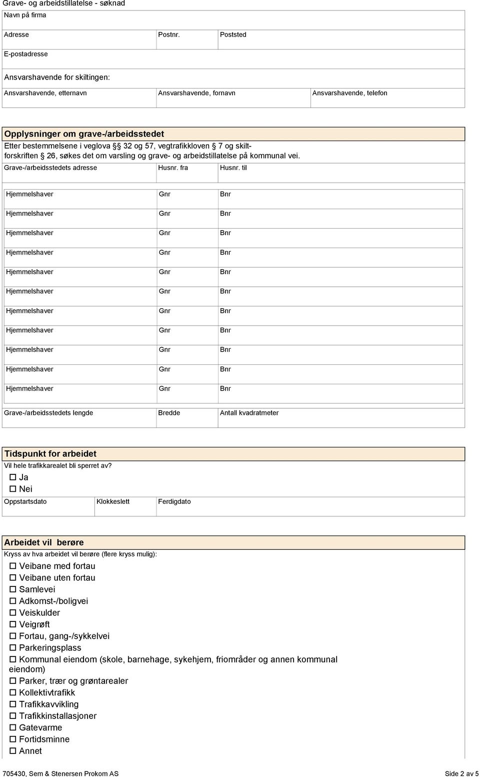 til Grave-/arbeidsstedets lengde Bredde Antall kvadratmeter Tidspunkt for arbeidet Vil hele trafikkarealet bli sperret av?