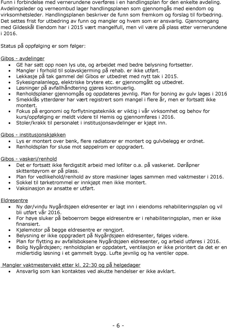 Gjennomgang med Gildeskål Eiendom har i 2015 vært mangelfull, men vil være på plass etter vernerundene i 2016.